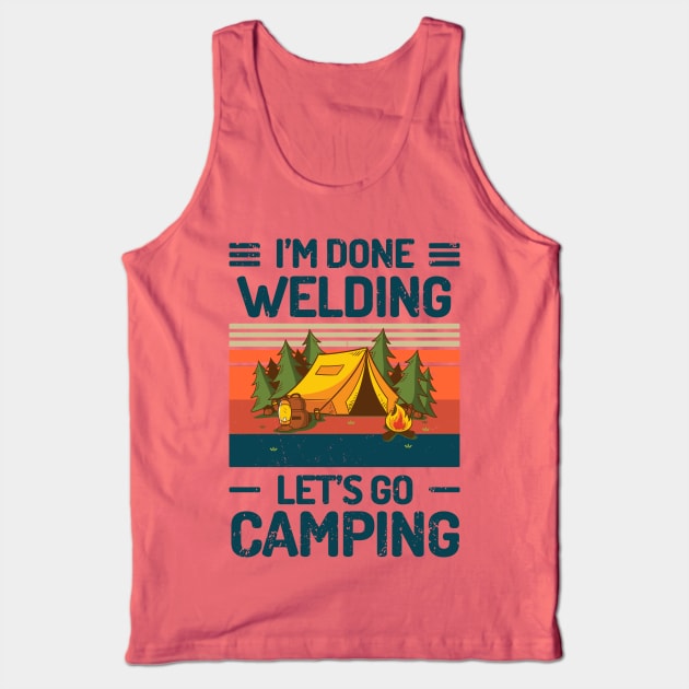 Im Done WELDING Lets Go Camping Tank Top by Salt88